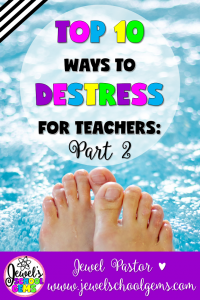 TOP 10 WAYS TO DESTRESS FOR TEACHERS PART 2 BY JEWEL PASTOR OF JEWELSCHOOLGEMS.COM | Looking for top 10 ways to destress for teachers? Read about them in this blog post (Part 2) and have a chance to win a $25 TpT gift certificate!