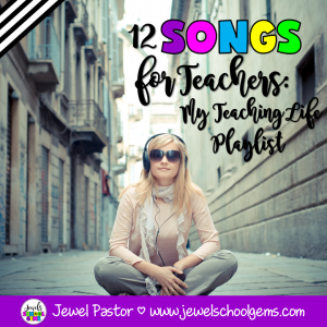 12 SONGS FOR TEACHERS: MY TEACHING LIFE PLAYLIST by Jewel Pastor of Jewel's School Gems | If you could describe each year of your teaching life with a song, what would your playlist look like? After coming up with my list below, I realized mine is a mix of old and new upbeat tunes, plus a lot of feel-good and inspirational songs. These songs very well describe the experiences I’ve gone through all these years. Here are some songs for teachers like you and me.