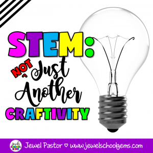 STEM: NOT JUST ANOTHER CRAFTIVITY | Jewel's School Gems by Jewel Pastor | Are you really doing STEM? Read on to make sure that what you're doing is really STEM and not just another craftivity. Download a FREE STEM activity, too!