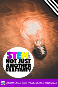 STEM: NOT JUST ANOTHER CRAFTIVITY | Jewel's School Gems by Jewel Pastor | Are you really doing STEM? Read on to make sure that what you're doing is really STEM and not just another craftivity. Download a FREE STEM activity, too!