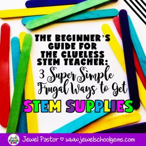 THE BEGINNER'S GUIDE FOR THE CLUELESS STEM TEACHER: 3 SUPER SIMPLE FRUGAL WAYS TO GET STEM SUPPLIES | Today, I’m sharing with you three super simple steps to collect tons of STEM supplies with little or no money. Grab a FREE STEM Supplies list as well.